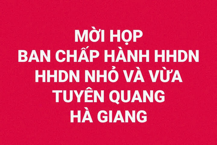 MỜI HỌP BAN CHẤP HÀNH HHDN TỈNH TUYÊN QUANG VÀ HÀ GIANG; HHDN NHỎ VÀ VỪA TỈNH TUYÊN QUANG